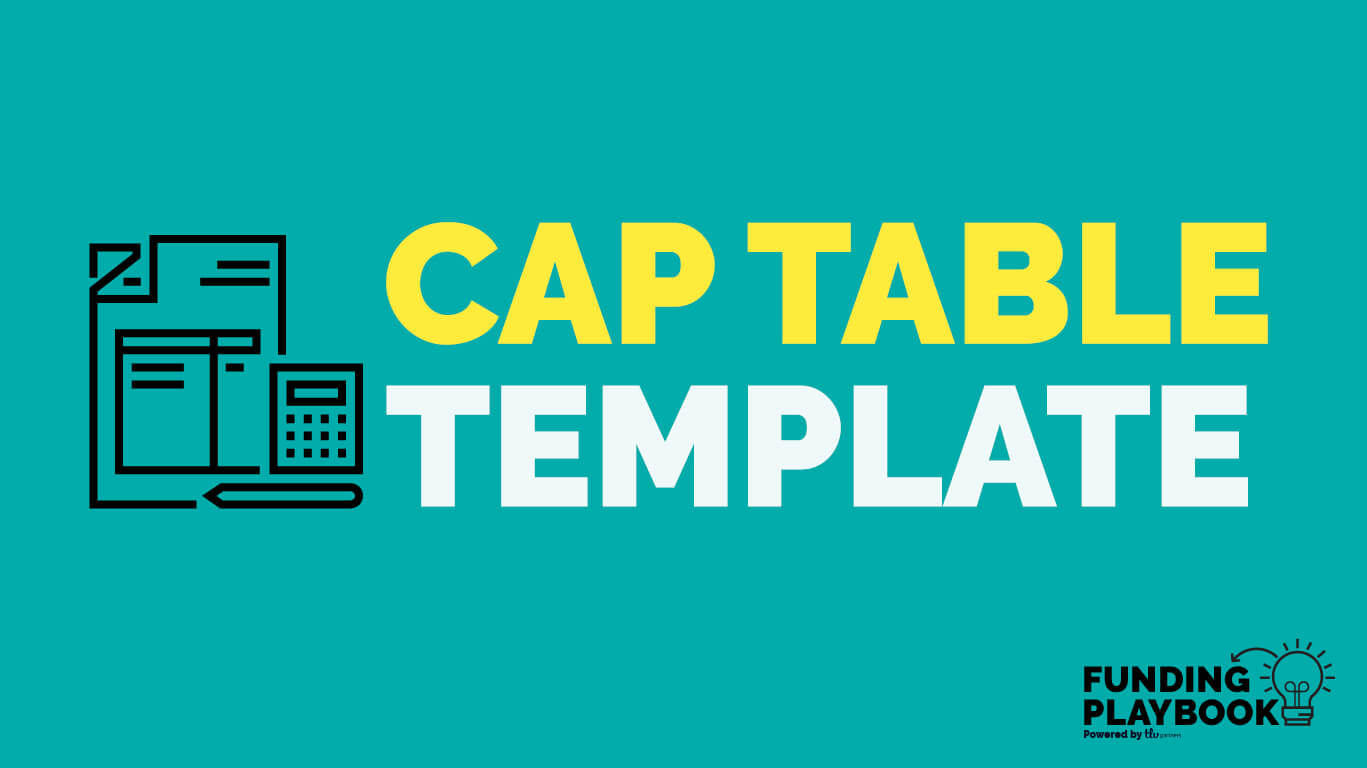 Cap Table 101: A Simple Tool To Help You With Cap Tables And For Cap Table Template